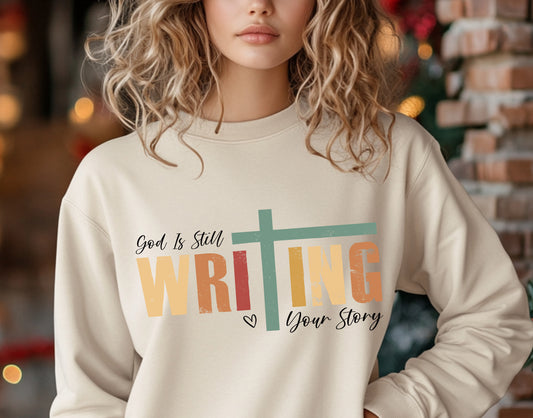 God is writing your Story Sweatshirts