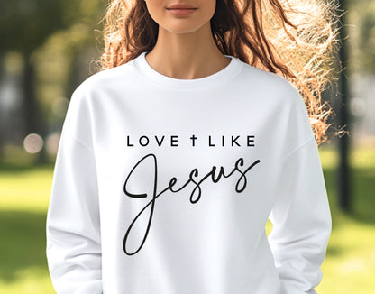 Love Like Jesus Sweatshirt (White Letters)